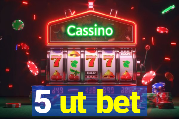 5 ut bet